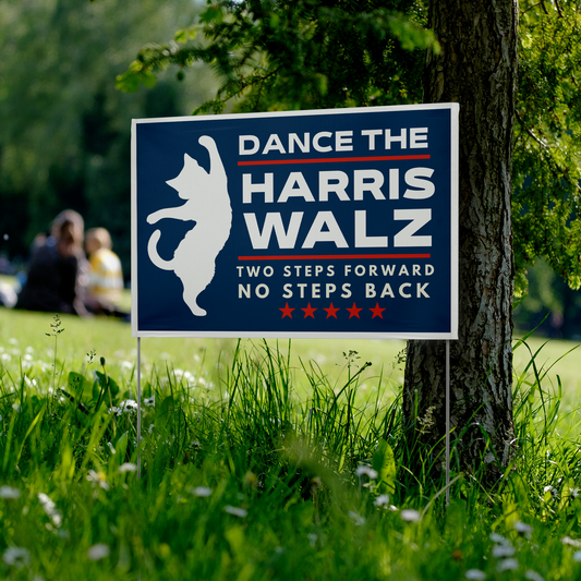 2024 Election Dance the Harris Walz, Two Steps Forward No Steps Back Childless Cat Lady Vinyl Yard Sign 22” x 15”